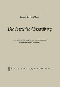 Cover image for Die Degressive Abschreibung: Ist Die Degressive Abschreibung Eine Nach Betriebswirtschaftlichen Grundsatzen Notwendige Abschreibung?