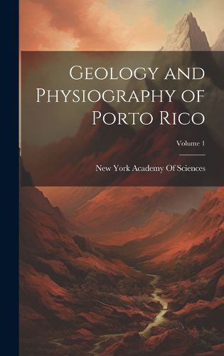 Cover image for Geology and Physiography of Porto Rico; Volume 1