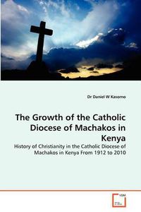 Cover image for The Growth of the Catholic Diocese of Machakos in Kenya