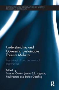 Cover image for Understanding and Governing Sustainable Tourism Mobility: Psychological and Behavioural Approaches