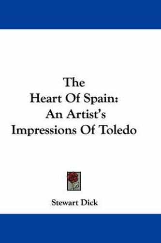 Cover image for The Heart of Spain: An Artist's Impressions of Toledo