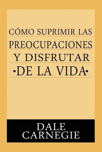 Cover image for Como Suprimir Preocupaciones Y Disfrutar De La Vida