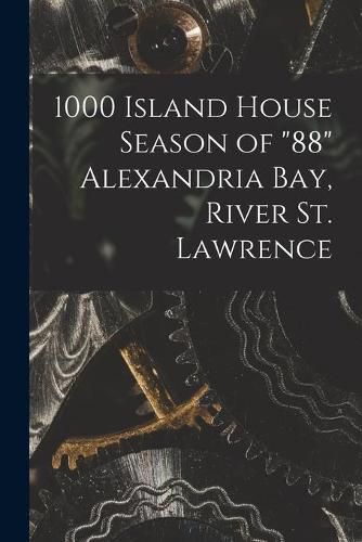 Cover image for 1000 Island House Season of 88 Alexandria Bay, River St. Lawrence