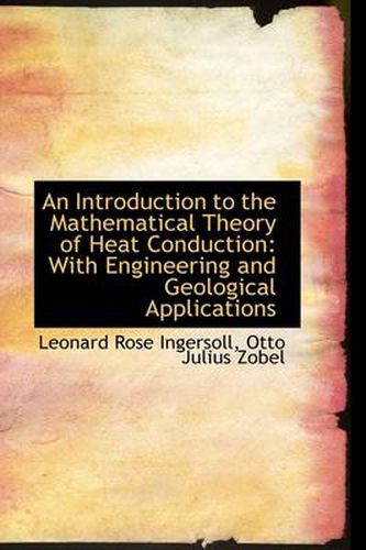 Cover image for An Introduction to the Mathematical Theory of Heat Conduction: With Engineering and Geological Appli
