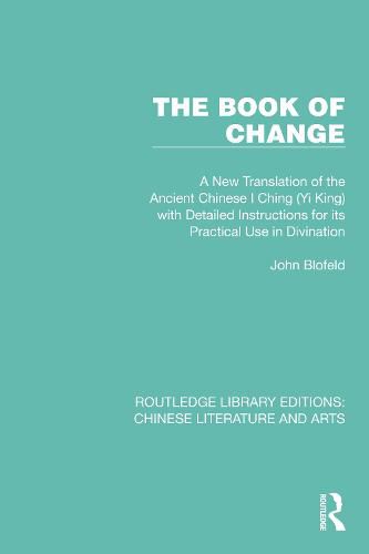 Cover image for The Book of Change: A New Translation of the Ancient Chinese I Ching (Yi King) with Detailed Instructions for its Practical Use in Divination