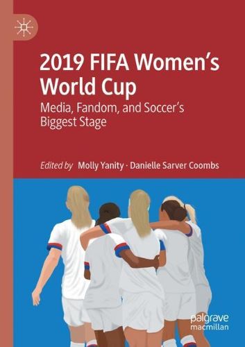 Cover image for 2019 FIFA Women's World Cup: Media, Fandom, and Soccer's Biggest Stage