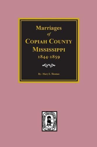 Cover image for Copiah County, Mississippi 1844-1859, Marriage Records Of.