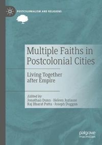 Cover image for Multiple Faiths in Postcolonial Cities: Living Together after Empire