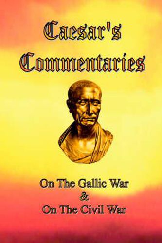 Cover image for Caesar's Commentaries: On The Gallic War and On The Civil War