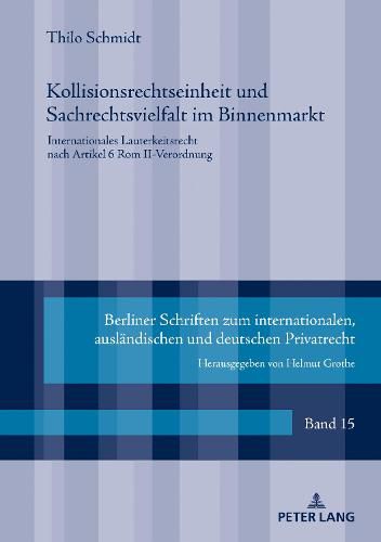 Cover image for Kollisionsrechtseinheit Und Sachrechtsvielfalt Im Binnenmarkt: Internationales Lauterkeitsrecht Nach Artikel 6 ROM II-Verordnung