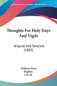 Cover image for Thoughts for Holy Days and Vigils: Original and Selected (1883)