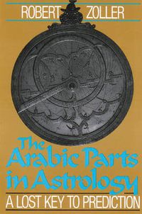 Cover image for Arabic Parts in Astrology: Lost Key to Prediction