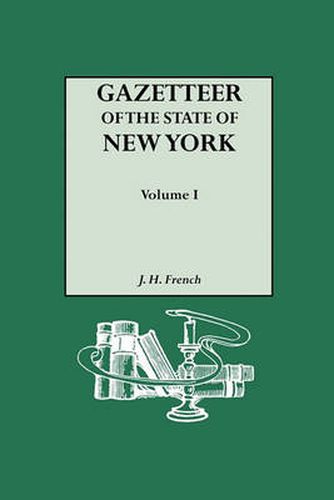 Cover image for Gazetteer of the State of New York (1860). Reprinted with an Index of Names Compiled by Frank Place. In Two Volumes. Volume I