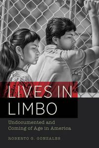 Cover image for Lives in Limbo: Undocumented and Coming of Age in America