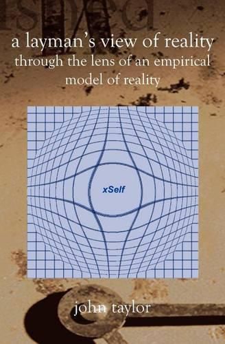 A Layman's View of Reality: (Through The Lens Of An Empirical Model Of Reality)