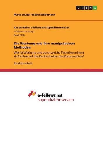 Cover image for Die Werbung und ihre manipulativen Methoden: Was ist Werbung und durch welche Techniken nimmt sie Einfluss auf das Kaufverhalten des Konsumenten?