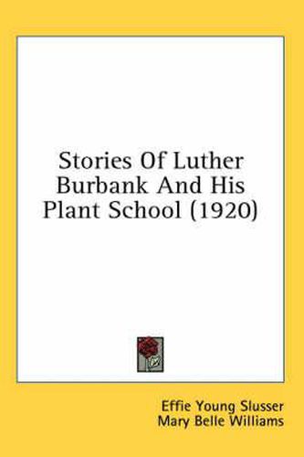 Cover image for Stories of Luther Burbank and His Plant School (1920)