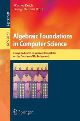 Cover image for Algebraic Foundations in Computer Science: Essays Dedicated to Symeon Bozapalidis on the Occasion of His Retirement