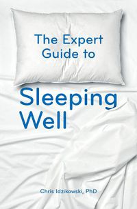 Cover image for The Expert Guide to Sleeping Well: Everything you Need to Know to get a Good Night's Sleep