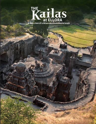 Cover image for The Kailas at Ellora: A New View of a Misunderstood Masterwork