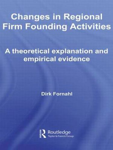 Cover image for Changes in Regional Firm Founding Activities: A Theoretical Explanation and Empirical Evidence