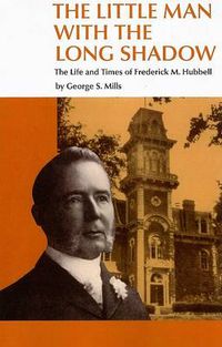 Cover image for THE LITTLE MAN WITH THE LONG SHADOW: THE LIFE AND TIMES OF FREDRICK M HUBBELL