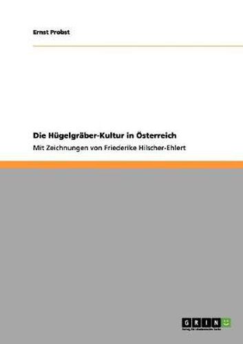Cover image for Die Hugelgraber-Kultur in OEsterreich: Mit Zeichnungen von Friederike Hilscher-Ehlert