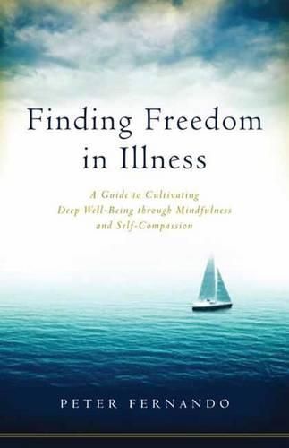 Cover image for Finding Freedom in Illness: A Guide to Cultivating Deep Well-Being through Mindfulness and Self-Compassion