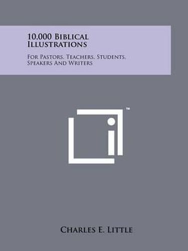 Cover image for 10,000 Biblical Illustrations: For Pastors, Teachers, Students, Speakers and Writers