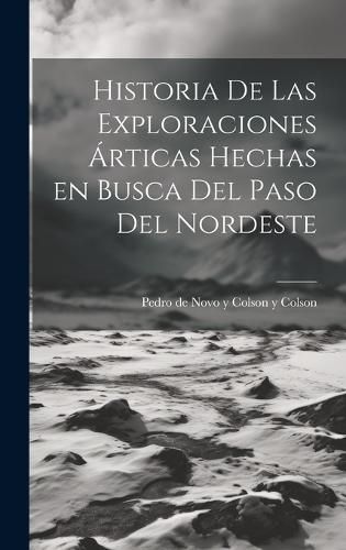 Cover image for Historia de las exploraciones articas hechas en busca del Paso del Nordeste