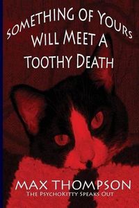 Cover image for The Psychokitty Speaks Out: Something of Yours Will Meet a Toothy Death