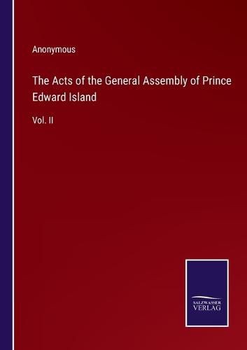 Cover image for The Acts of the General Assembly of Prince Edward Island: Vol. II