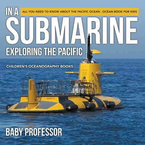 Cover image for In A Submarine Exploring the Pacific: All You Need to Know about the Pacific Ocean - Ocean Book for Kids Children's Oceanography Books
