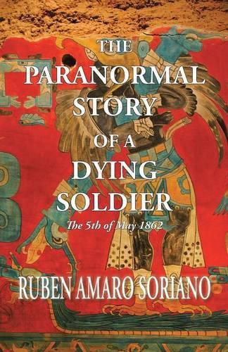 Cover image for The Paranormal Story of a Dying Soldier: The 5th of May 1862