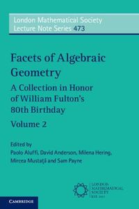 Cover image for Facets of Algebraic Geometry: Volume 2: A Collection in Honor of William Fulton's 80th Birthday