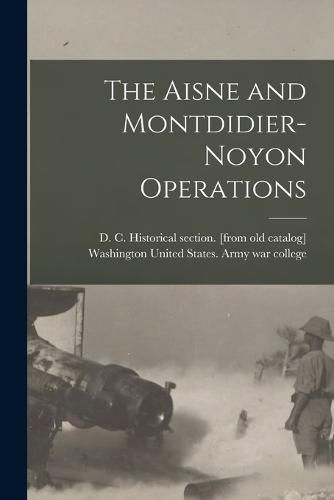 The Aisne and Montdidier-Noyon Operations