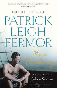 Cover image for More Dashing: Further Letters of Patrick Leigh Fermor
