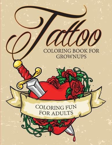 Cover image for Tattoo Coloring Book For Grownups - Coloring Fun for Adults