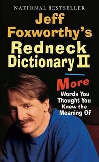 Cover image for Jeff Foxworthy's Redneck Dictionary II: More Words You Thought the Meaning Of