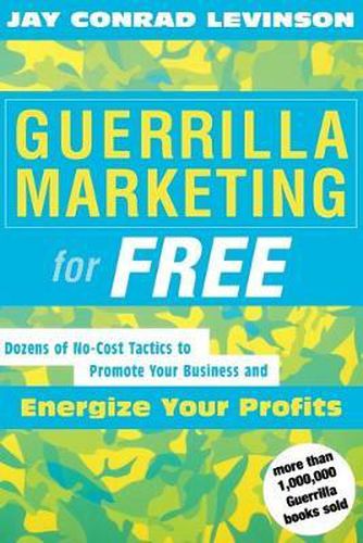 Cover image for Guerrilla Marketing for Free: Dozens of No-Cost Tactics to Promote Your Business and Energize Your Profits