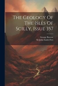 Cover image for The Geology Of The Isles Of Scilly, Issue 357