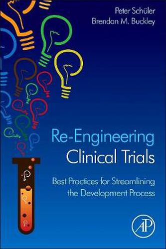 Cover image for Re-Engineering Clinical Trials: Best Practices for Streamlining the Development Process