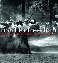 Cover image for Road to Freedom: Photographs of the Civil Rights Movement, 1956-1968