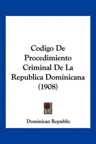 Cover image for Codigo de Procedimiento Criminal de La Republica Dominicana (1908)