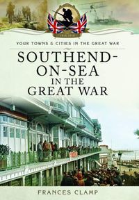 Cover image for Southend-on-Sea in the Great War