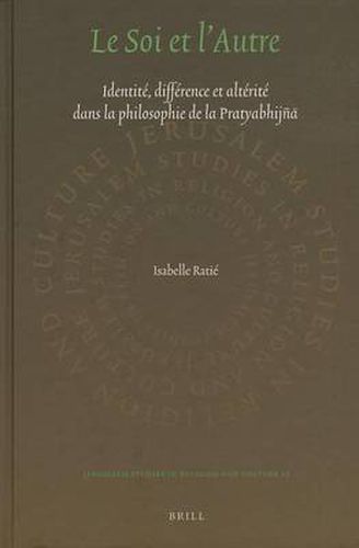 Cover image for Le Soi et l'Autre: Identite, difference et alterite dans la philosophie de la Pratyabhijna