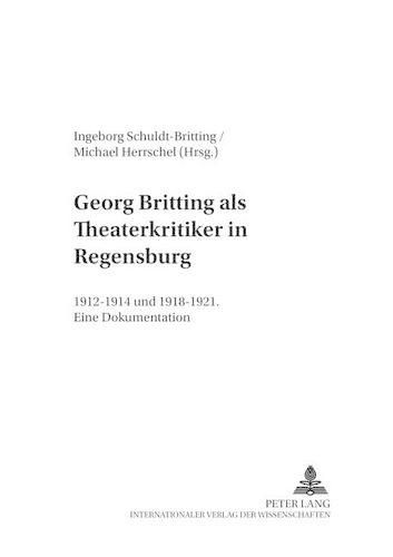 Cover image for Georg Britting ALS Theaterkritiker in Regensburg: 1912-1914 Und 1918-1921- Eine Dokumentation