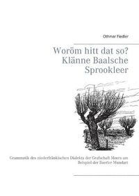 Cover image for Woroem hitt dat so? Klanne Baalsche Sprookleer: Grammatik des niederfrankischen Dialekts der Grafschaft Moers am Beispiel der Baerler Mundart