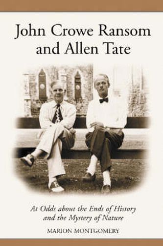 John Crowe Ransom and Allen Tate: At Odds About the Ends of History and the Mystery of Nature