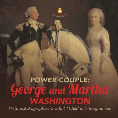 Power Couple: George and Martha Washington Historical Biographies Grade 4 Children's Biographies